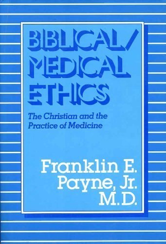Biblical/Medical Ethics: The Christian and the Practice of Medicine