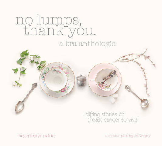 No Lumps, Thank You.: A Bra Anthologie. Special Edition with Stories of Breast Cancer Survival by Meg Spielman Peldo (2012-05-03) - 235