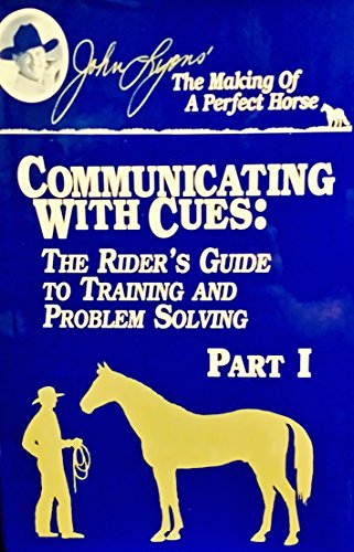 The Making Of A Perfect Horse Communicating With Cues The Riders Guide To Training And Problem Solving