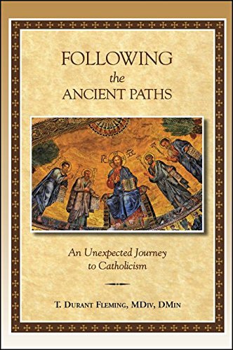 Following the Ancient Paths: An Unexpected Journey to Catholicism by T. Durant Fleming (2015-08-01) - 2323