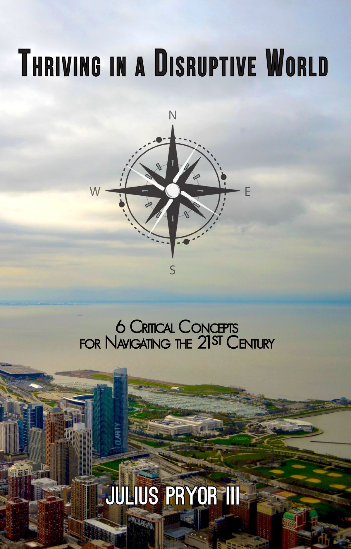 Thriving in a Disruptive World: 6 Critical Concepts for Navigating the 21st Century by Julius Pryor III (2014-08-02)