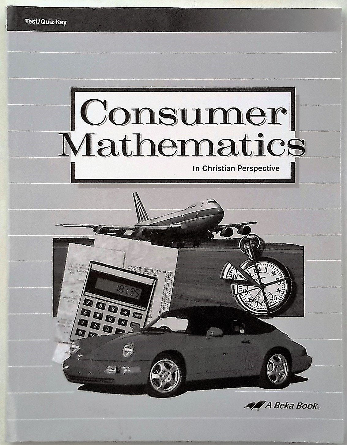 Consumer Mathematics In Christian Perspective Test/Quiz Key (17815201)
