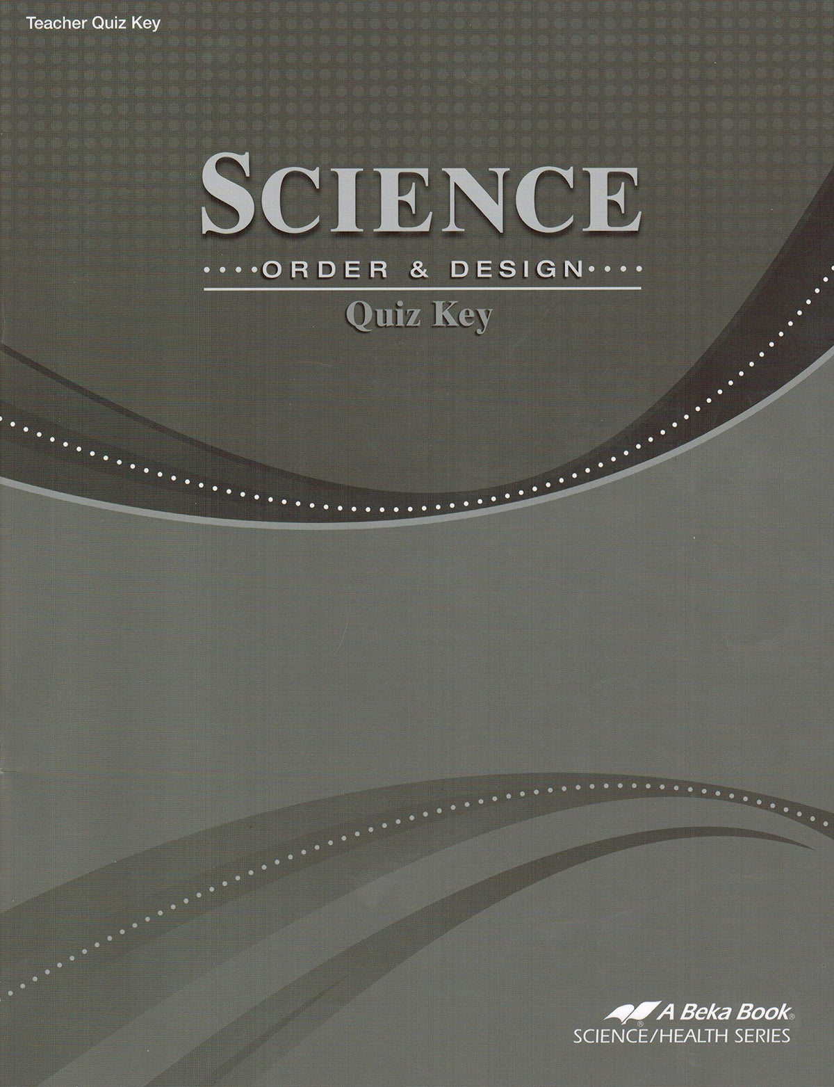 Science Order and Design Quiz Key- Grade 7, A Beka Book, Code 11557603