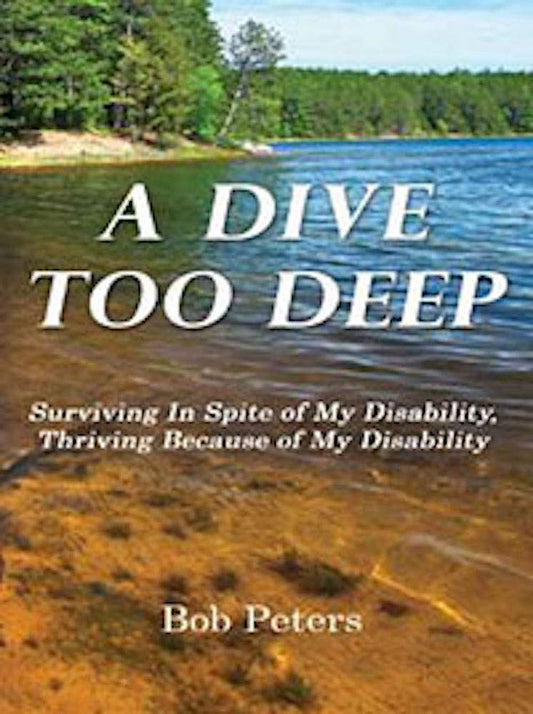 A Dive Too Deep; Surviving In Spite of My Disability, Thriving Because of My Disability