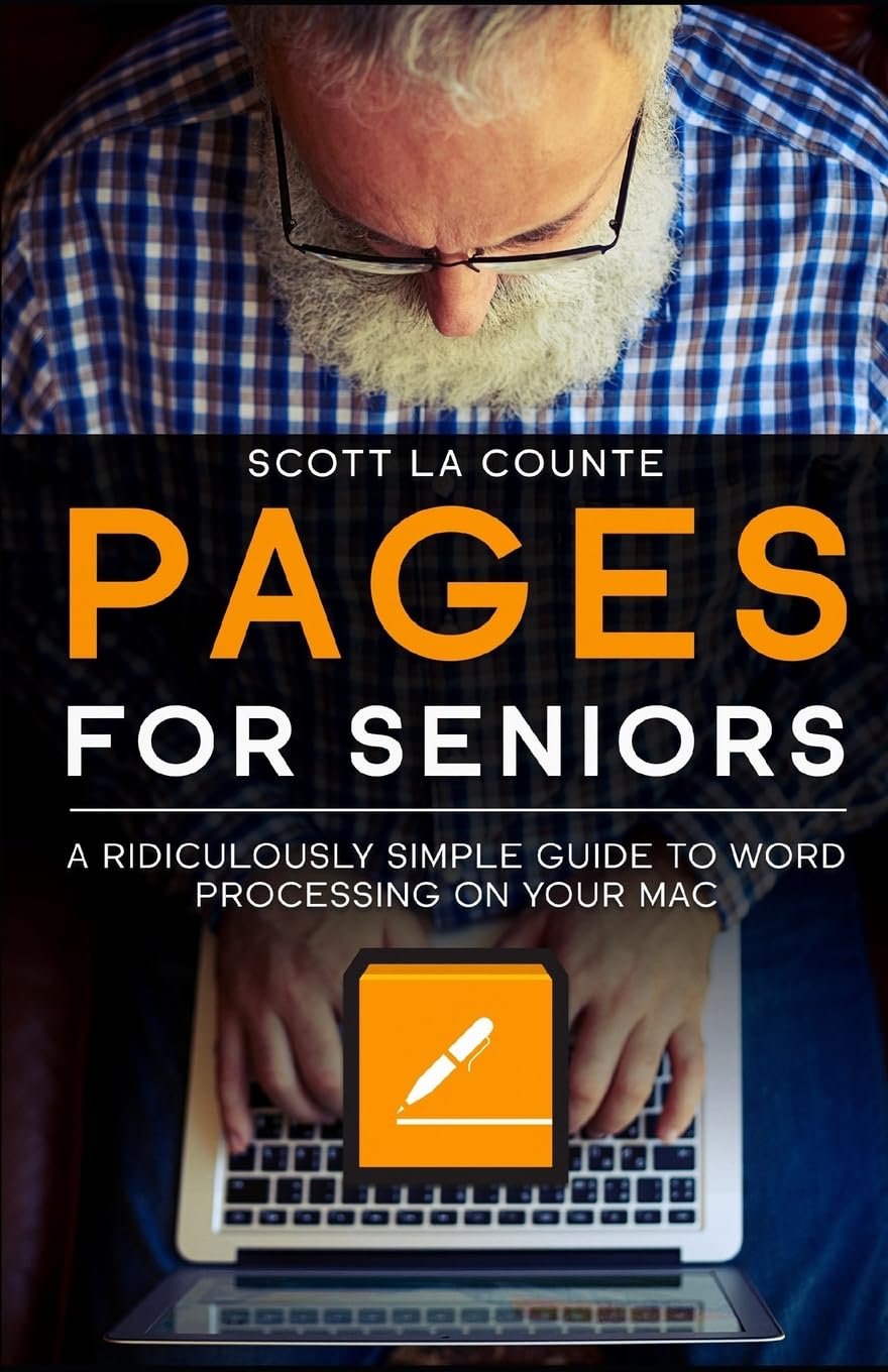 Pages For Seniors: A Ridiculously Simple Guide To Word Processing On Your Mac - 5555