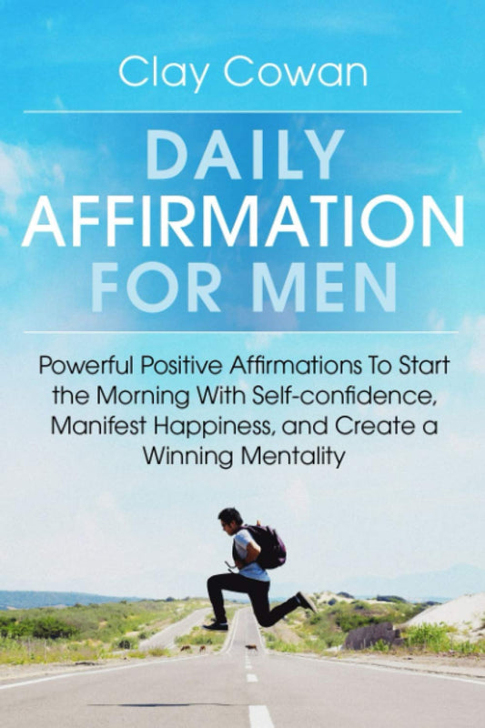 Daily Affirmations for Men: Powerful Positive Affirmations To Start the Morning With Self-confidence, Manifest Happiness, and Create a Winning Mentality - 7268
