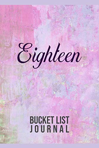 Eighteen Bucket List Journal: 100 Bucket List Guided Journal Gift For 18th Birthday For Teen Girls Turning 18 Years Old