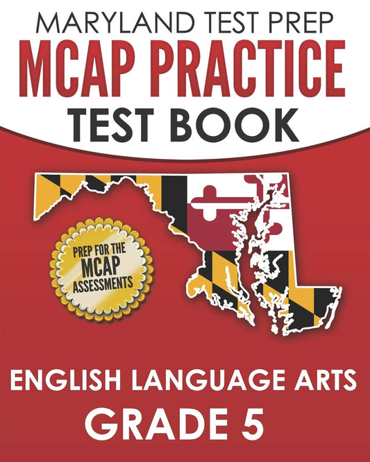 MARYLAND TEST PREP MCAP Practice Test Book English Language Arts Grade 5: Preparation for the MCAP ELA/Literacy Assessments - 5464