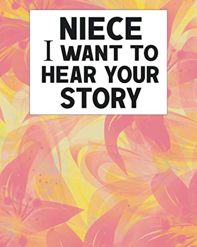 Niece I Want to Hear Your Story: Lined Notebook | A guided Journal to Tell Me Your Memories - This is a Great Gift To Niece (130 Pages, 8 x 10 inches) - 8405