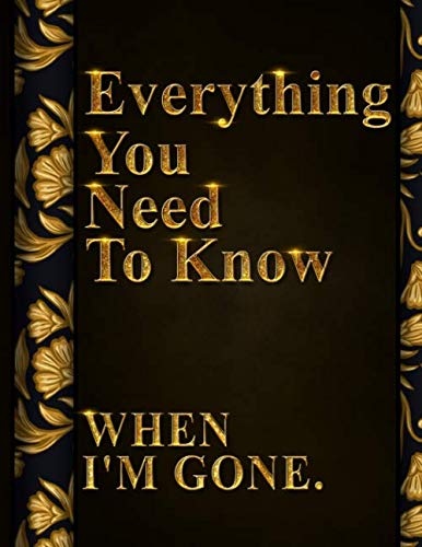 Everything You Need to Know When I'm Gone: After Death Planner, My Final Words & Thoughts, Personal Wishes, Online Accounts, Important Information ... Leave Behind I'm Dead Now What Record Keeper - 2813