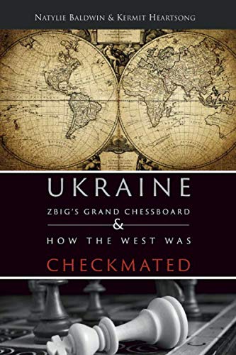 Ukraine: ZBIG's Grand Chess Board & How The West Was Checkmated