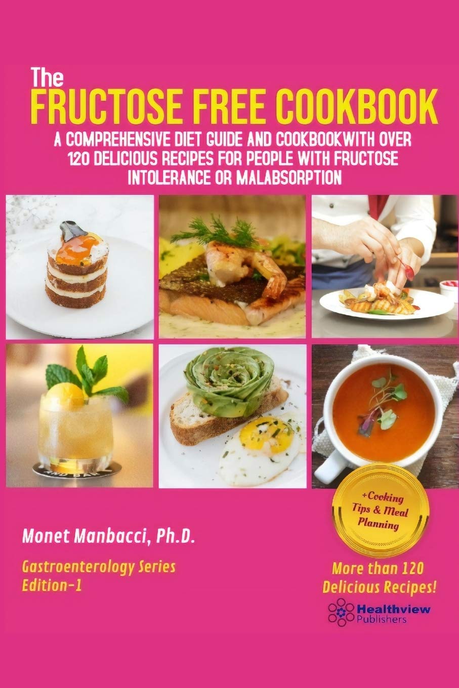 The Fructose Free Cookbook: A Comprehensive Diet Guide and Cookbook with Over 120 Delicious Recipes For People With Fructose Intolerance or Malabsorption