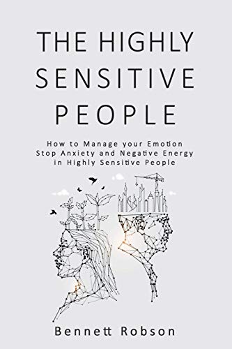 The Highly Sensitive People: How to Manage your Emotion, Stop Anxiety and Negative Energy in Highly Sensitive Person - 840