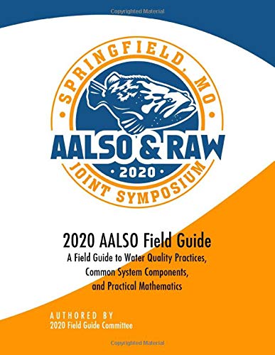 AALSO 2020 Field Guide: A Field Guide to Water Quality Practices, Common System Components, and Practical Mathematics - 3473