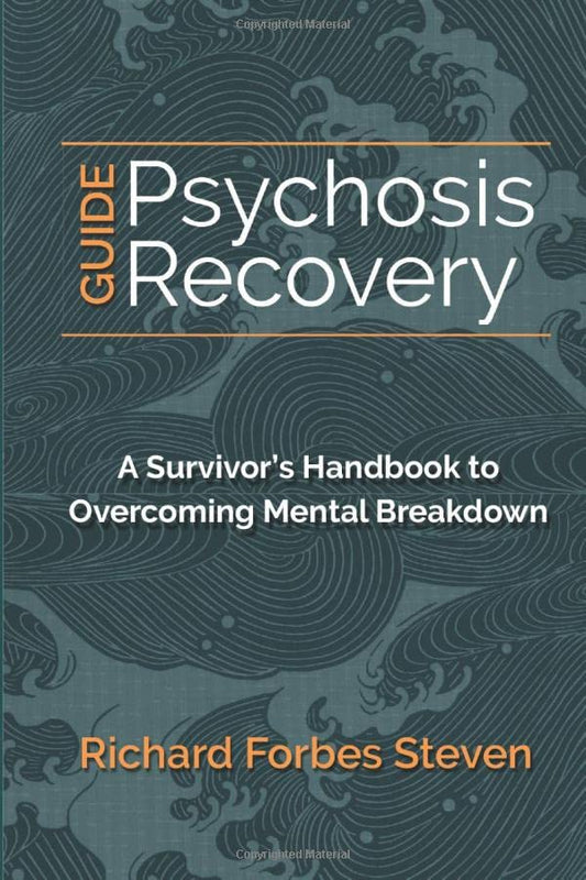 Psychosis Recovery Guide: A Survivor's Handbook to Overcoming Mental Breakdown - 4219