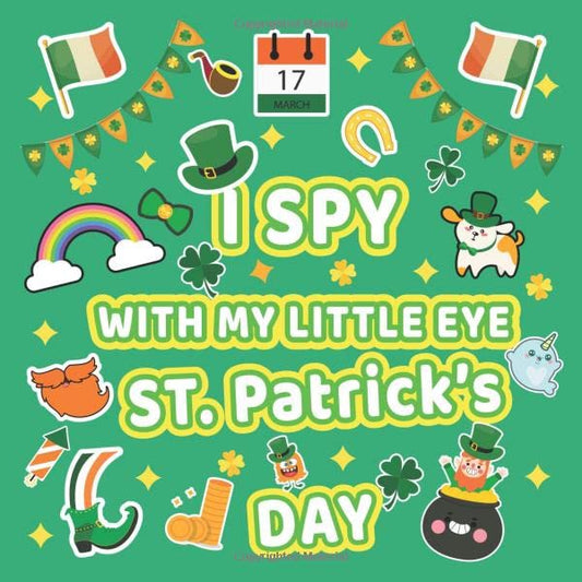 I Spy With my Little Eye St. Patrick’s Day: Fun Challenging Saint Patrick’s Day I Spy Book for Kids Ages 4-8 year old | look and find Guessing game for Smart kids, Preschoolers and Toddlers - 4623