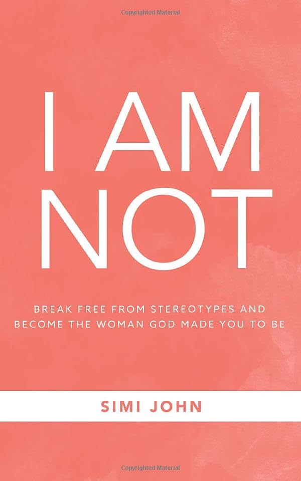 I AM NOT: Break Free From Stereotypes And Become The Woman God Made You To Be - 5883