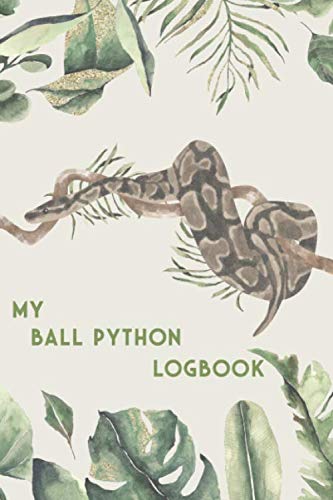 My Ball Python Logbook: Snake Diary - Log Book for Ball Python I Terrarium Notebook I 186 Days Journal I Serpent Feed Tracker