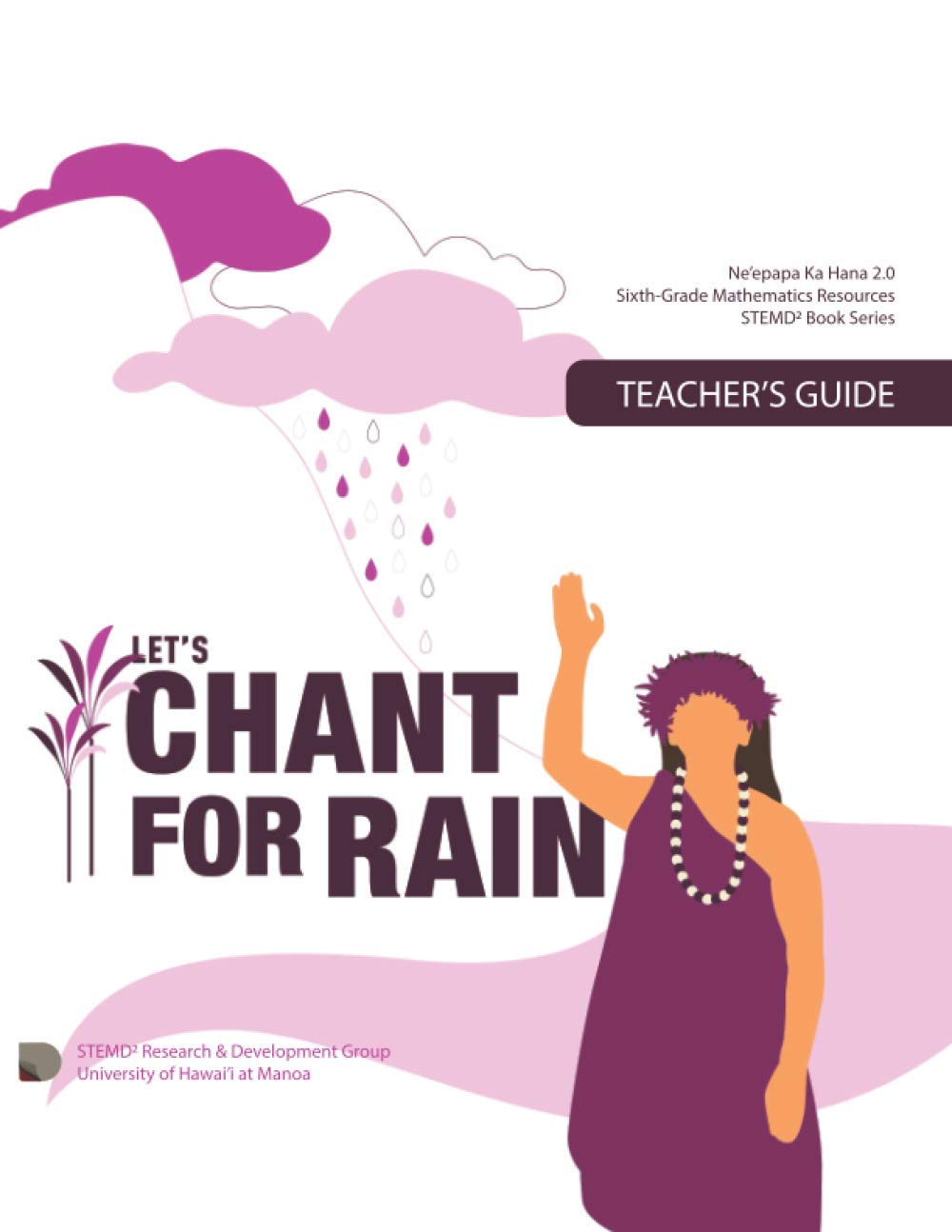 Let's Chant for Rain, Teacher's Guide: Grade 6 Mathematics Resources (STEMD2 Book Series)