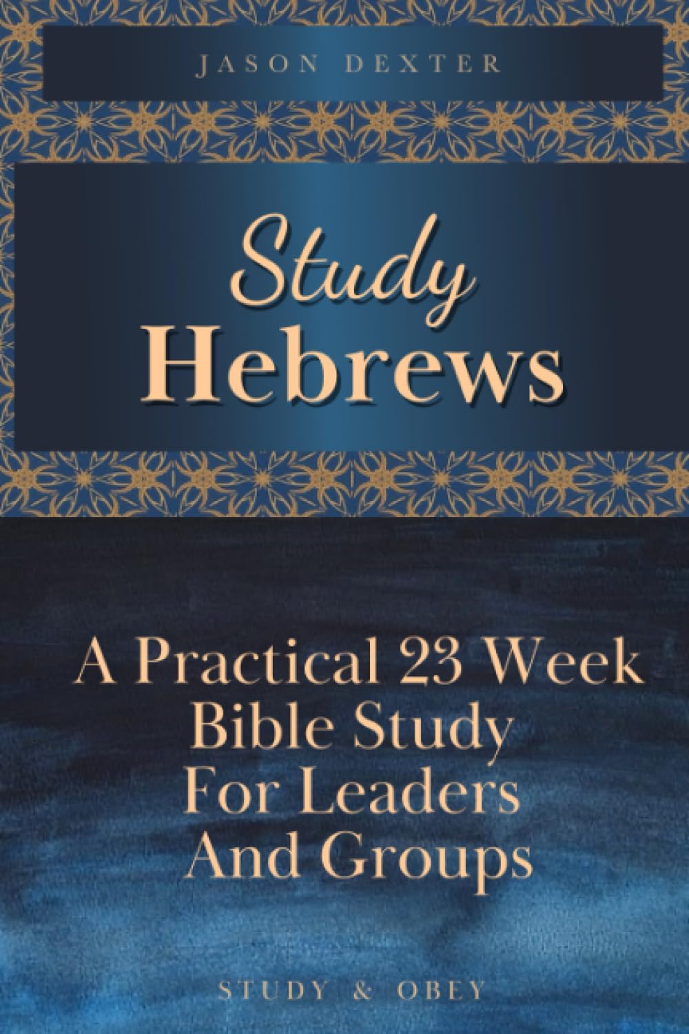 Study Hebrews: A Practical 23 Week Bible Study for Leaders and Groups (Study and Obey) - 3608