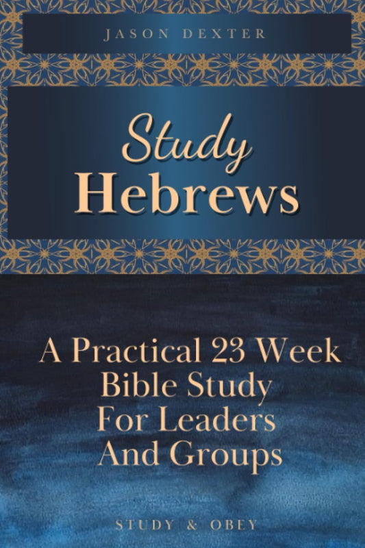 Study Hebrews: A Practical 23 Week Bible Study for Leaders and Groups (Study and Obey) - 3608
