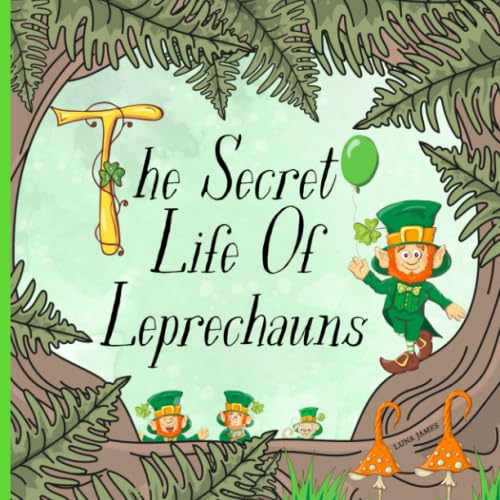 The Secret Life Of Leprechauns: St. Patricks Day Picture Book For Preschoolers & Toddlers. Ideal for ages 2-6. - 6556