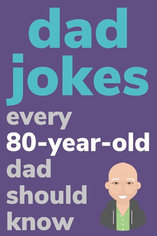 Dad Jokes Every 80 Year Old Dad Should Know: Plus Bonus Try Not To Laugh Game - 2657