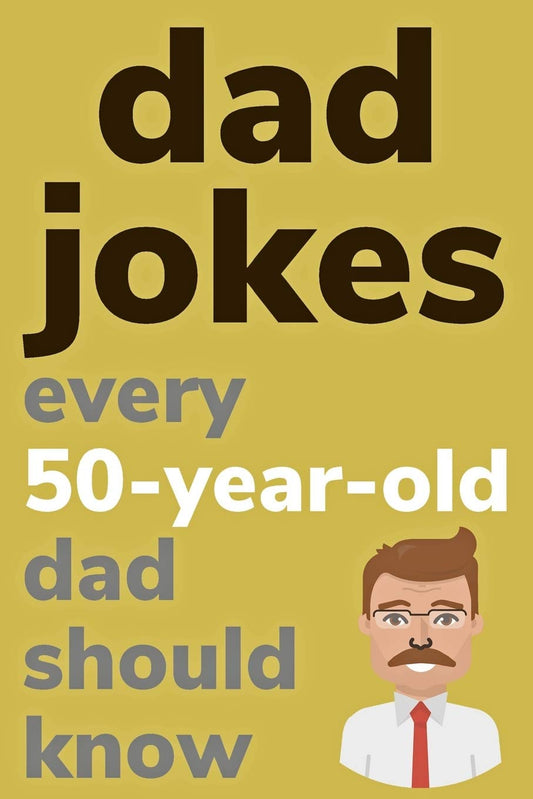 Dad Jokes Every 50 Year Old Dad Should Know: Plus Bonus Try Not To Laugh Game - 2397