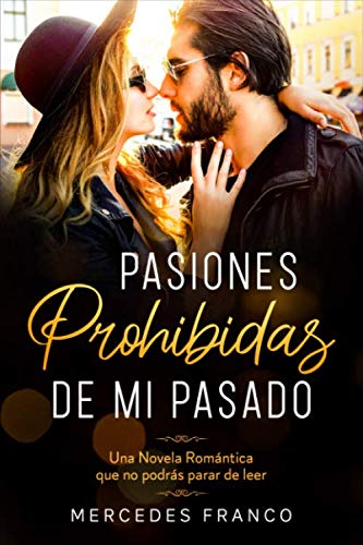 Pasiones Prohibidas De Mi Pasado (Oferta Especial 3 en 1): La Colección Completa de Libros de Novelas Románticas en Español. Una Novela Romántica en ... que no podrás parar de leer (Spanish Edition) - 4136