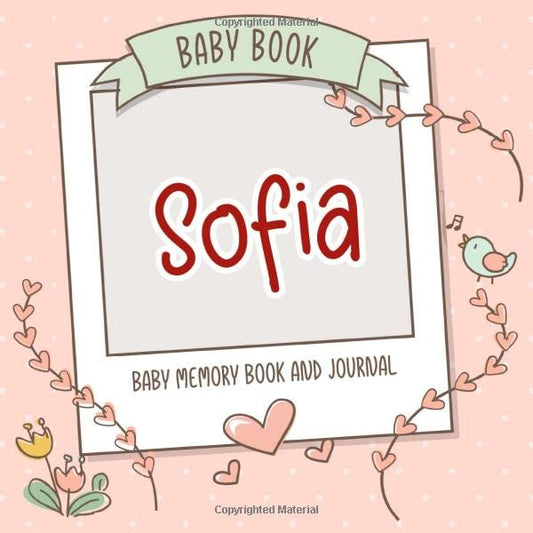 Baby Book Sofia - Baby Memory Book and Journal: Personalized Newborn Gift, Album for Memories and Keepsake Gift for Pregnancy, Birth, Birthday, Name Sofia on Cover - 1798