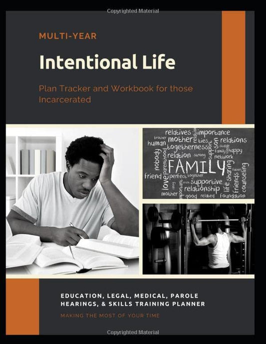 Intentional Life Plan Tracker For Incarcerated Men: Multi-Year Inmate Education, Legal, Medical, Parole, & Skills Training Workbook Planner for Men (Inmate Life Skills) - 1855