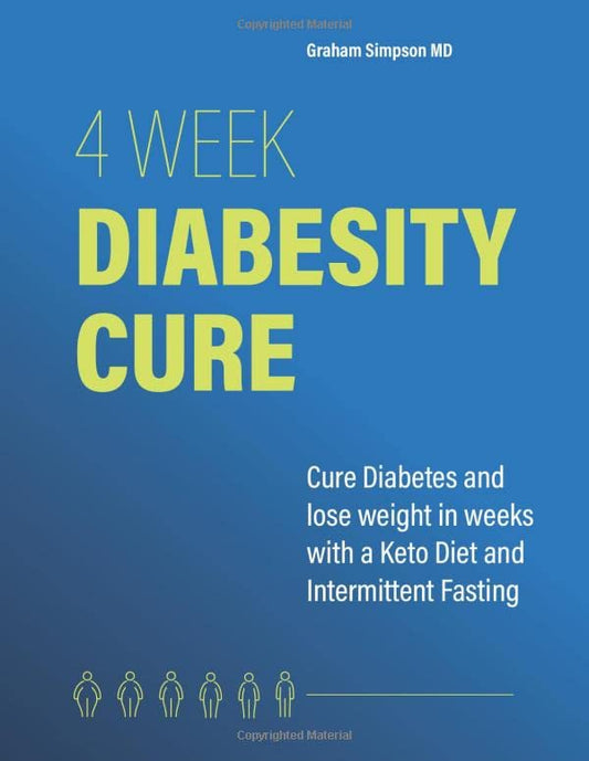 4 Week Diabesity Cure: Cure Diabetes and Lose Weight with a Keto Diet and Intermittent Fasting