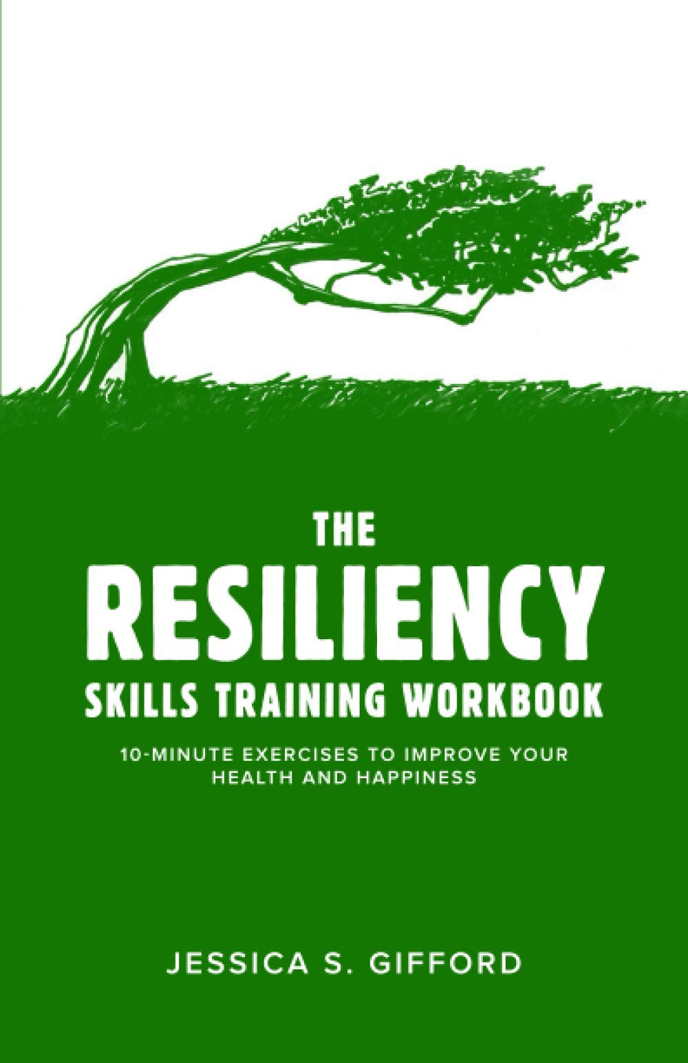 The Resiliency Skills Training Workbook: 10-Minute Exercises to Improve Your Health and Happiness