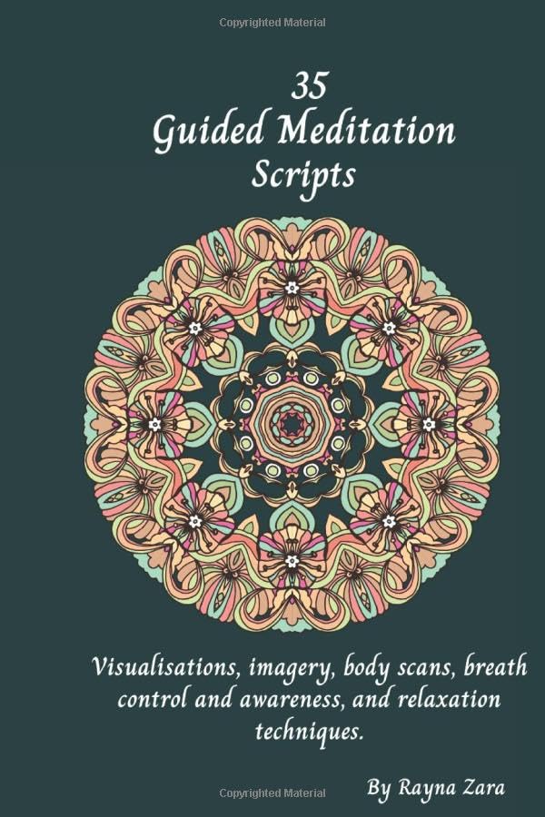 35 Meditation Scripts: Visualization, imagery, body scan, body awareness, breath control and awareness, and relaxation techniques for self-healing, peace, calm, anxiety and overcoming challenges - 9439