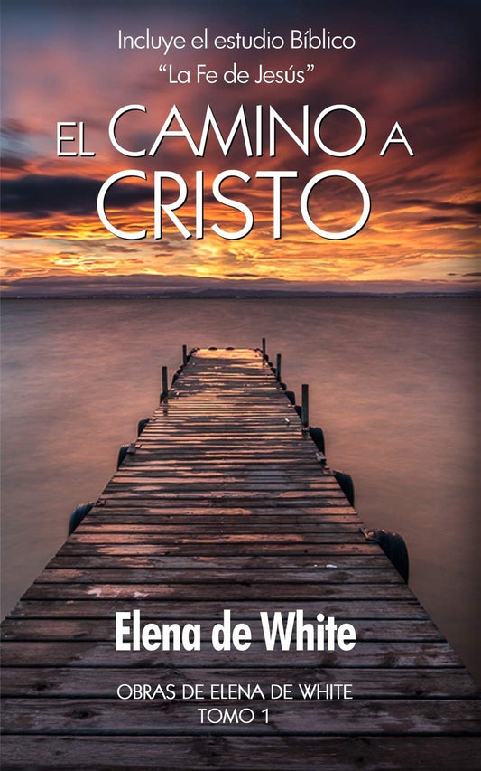 El camino a Cristo: Incluye el estudio Bíblico “La Fe de Jesús” (Obras de Elena de White) (Spanish Edition) - 9058