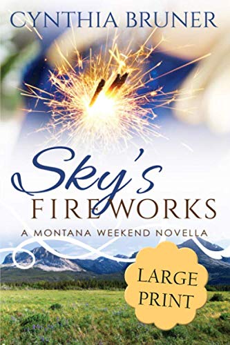 Sky's Fireworks LARGE PRINT EDITION: A Montana Weekend Novella (A Montana Weekend Novella Large Print Edition)