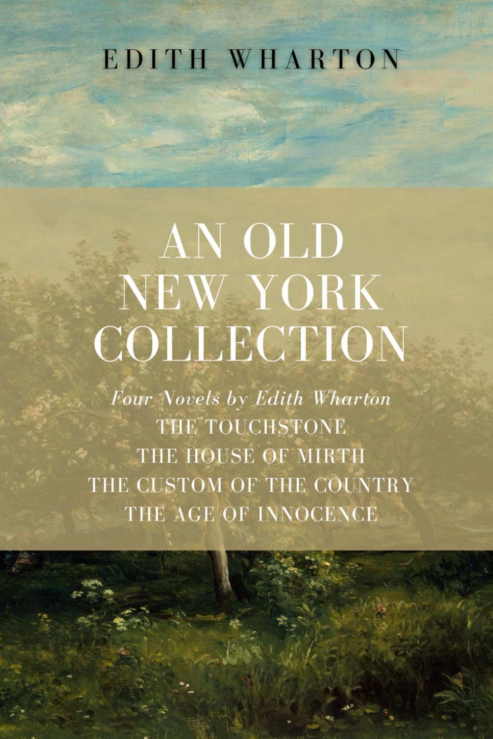 An Old New York Collection: Four Novels by Edith Wharton: The Touchstone, The House of Mirth, The Custom of the Country, The Age of Innocence - 5824