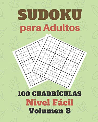 Sudoku para Adultos 100 Cuadrículas Nivel Fácil Volumen 8: Libro de Sudoku, Rompecabezas para Adultos, SudoKu con Soluciones, Cuadrículas Clásicas de 9 × 9. (Spanish Edition)