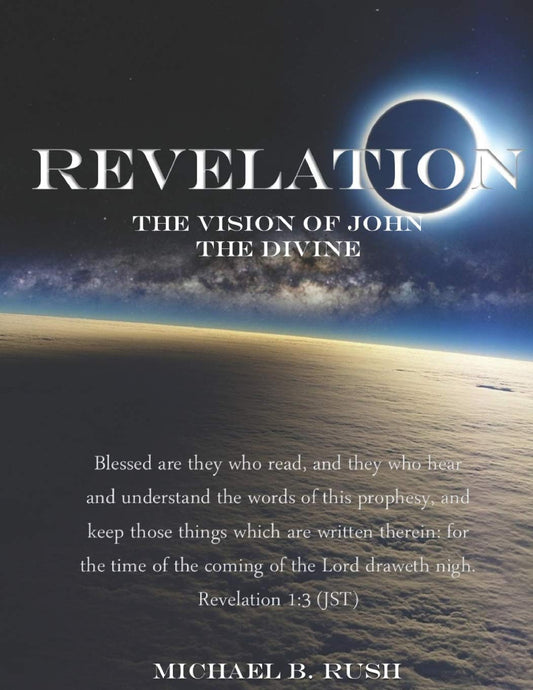 Revelation - The Vision of John the Divine: A detailed analysis of the beloved apostle's vision of the latter days and pending millennial reign of the ... earth (Understanding the Last Days Series) - 6084