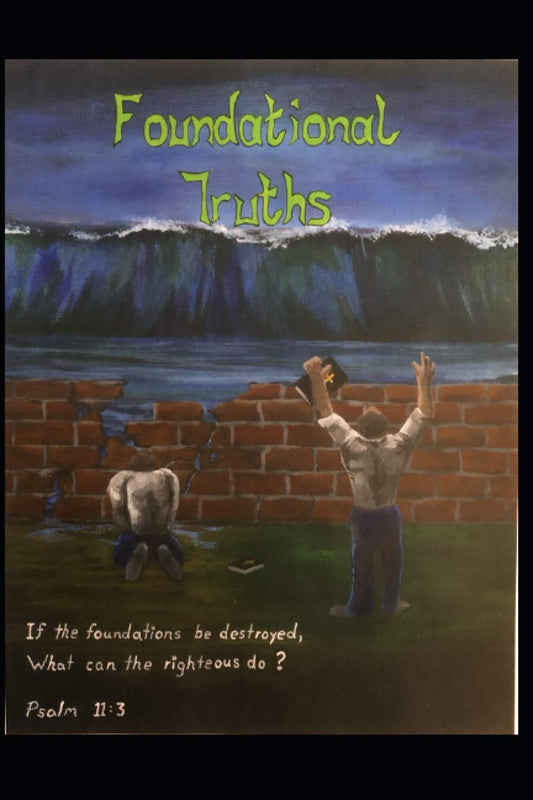 Foundational Truths: If the foundations be destroyed, what can the righteous do? Psalm 11:3 - 6351