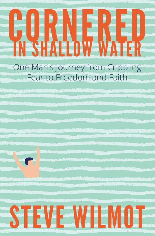 Cornered in Shallow Water: One Man's Journey from Crippling Fear to Freedom and Faith