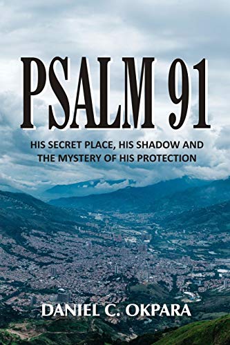 Psalm 91: His Secret Place, His Shadow, and the Mystery of His Protection (Praying the Scriptures) - 5331
