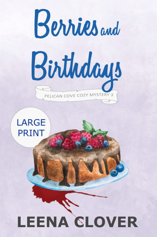 Berries and Birthdays LARGE PRINT: A Cozy Murder Mystery (Pelican Cove Cozy Mystery Series LARGE PRINT)