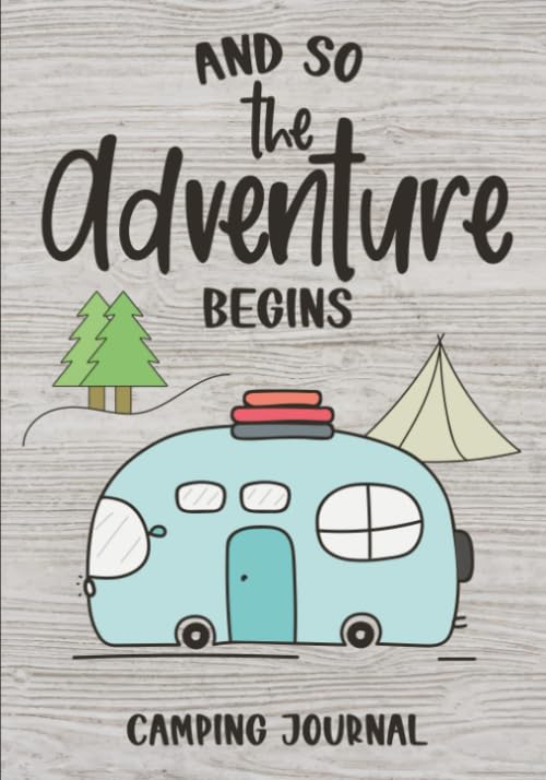 And So The Adventure Begins: Camping Journal & RV Logbook, Family Campsite Adventure Keepsake, Campground Trip Log Book, Retirement Travel Gifts - 2956