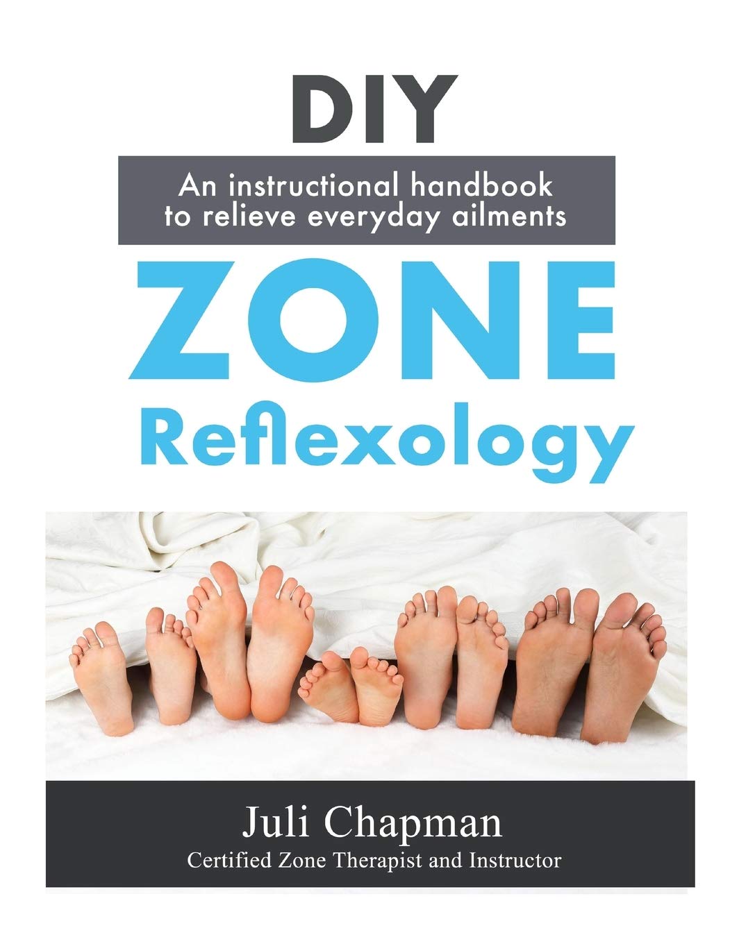 DIY Zone Reflexology: An Instructional Handbook to Relieve Everyday Ailments
