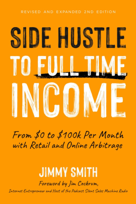 Side Hustle to Full Time Income: From $0 to $100k per Month with Retail and Online Arbitrage - 450