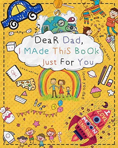 Dear Dad, I Made This Book Just For You: Fill in the blank and coloring book for kids to write what they love about Dad