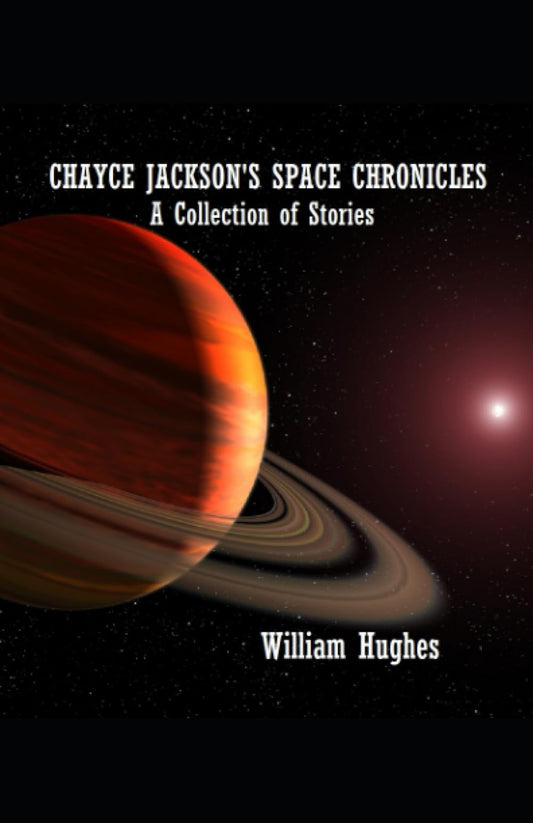 Chayce Jackson's Space Chronicles: A Collection of Stories - 7889