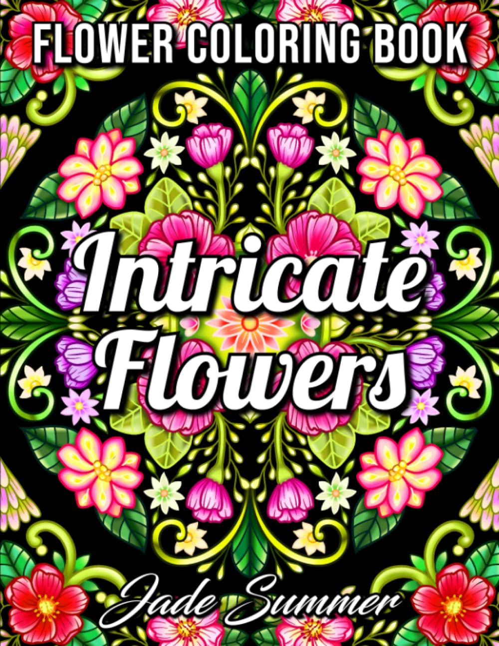 Intricate Flowers: An Adult Coloring Book with 50 Detailed Flower Designs for Relaxation and Stress Relief (Intricate Coloring Books) - 3739