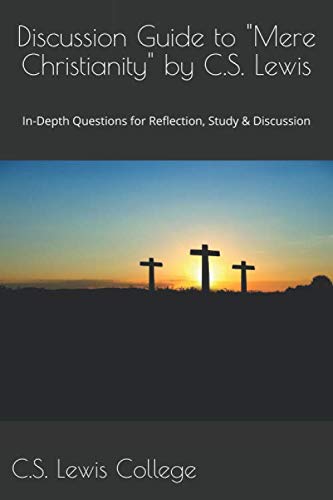 Discussion Guide to Mere Christianity by C.S. Lewis: In-Depth Questions for Reflection, Study & Discussion - 5882